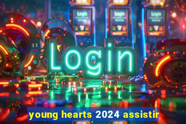 young hearts 2024 assistir