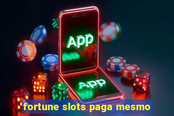 fortune slots paga mesmo