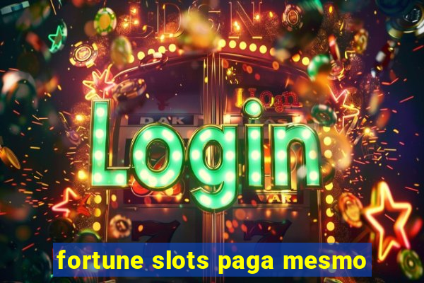 fortune slots paga mesmo