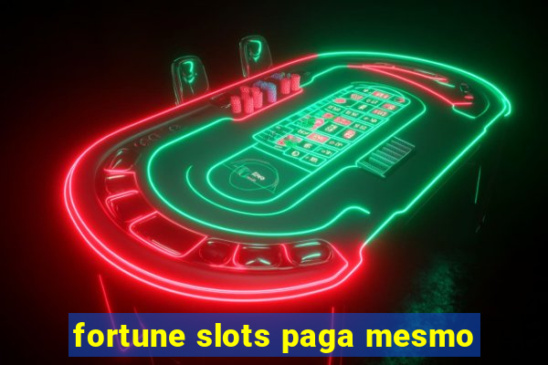 fortune slots paga mesmo