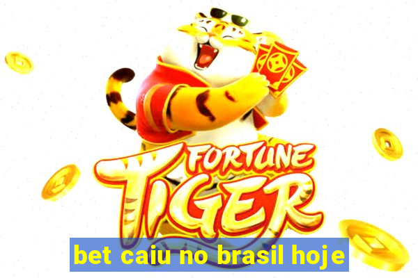 bet caiu no brasil hoje