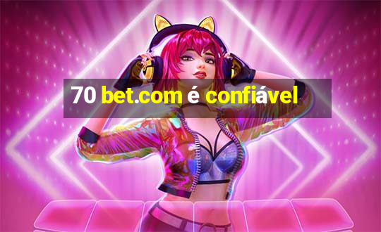 70 bet.com é confiável