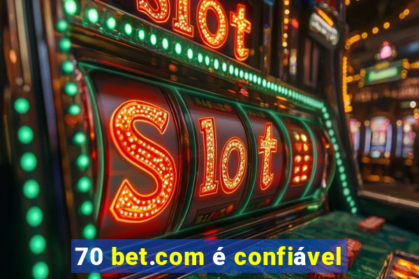 70 bet.com é confiável