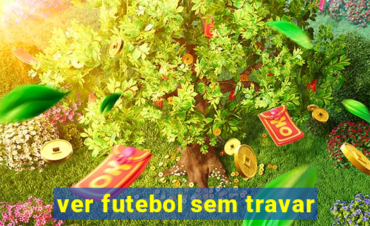 ver futebol sem travar