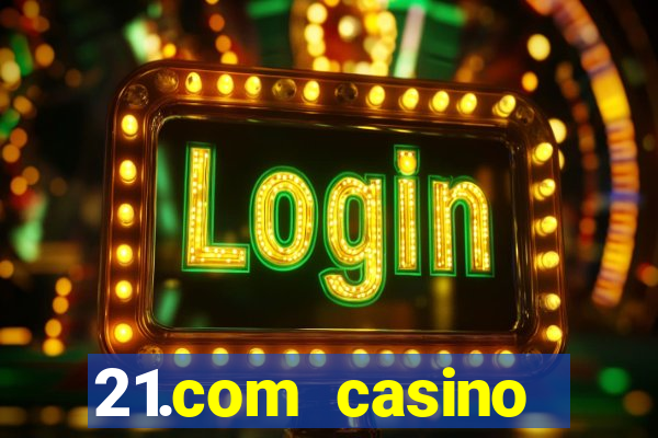 21.com casino veilige gok