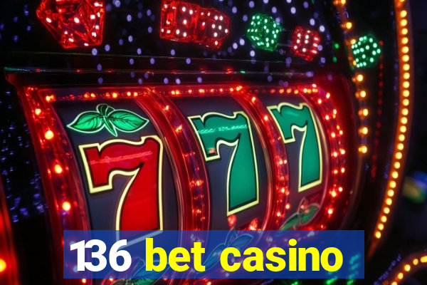 136 bet casino