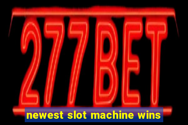 newest slot machine wins