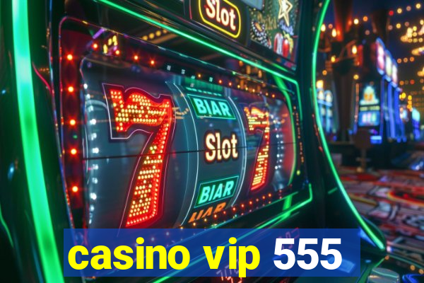 casino vip 555