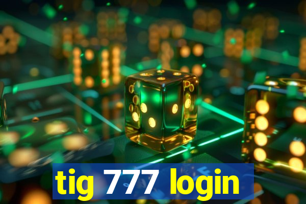 tig 777 login