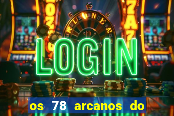 os 78 arcanos do tarot e seus significados