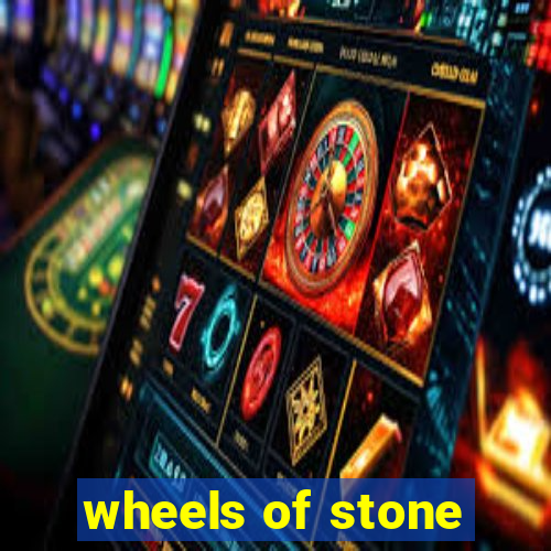 wheels of stone