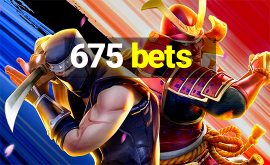 675 bets