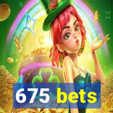 675 bets