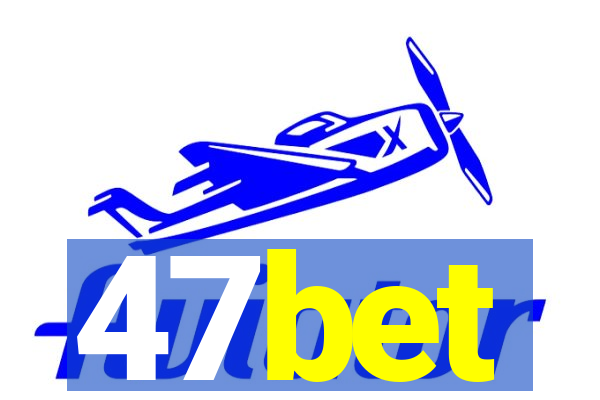 47bet