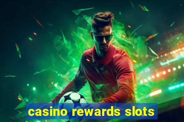 casino rewards slots