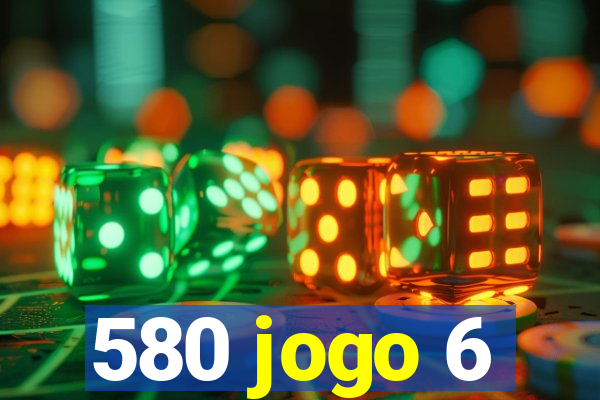 580 jogo 6