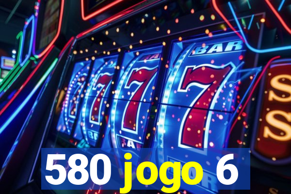 580 jogo 6