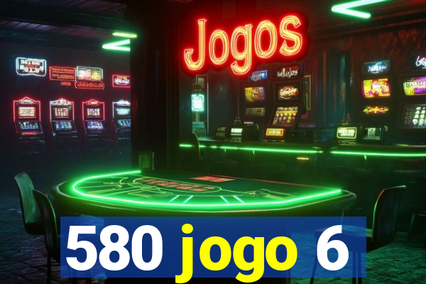 580 jogo 6