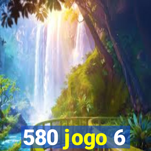 580 jogo 6