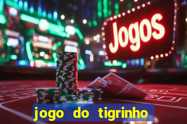 jogo do tigrinho bonus gratis