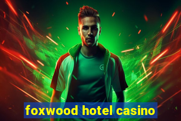 foxwood hotel casino