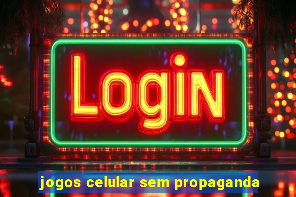 jogos celular sem propaganda