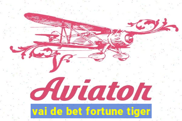 vai de bet fortune tiger