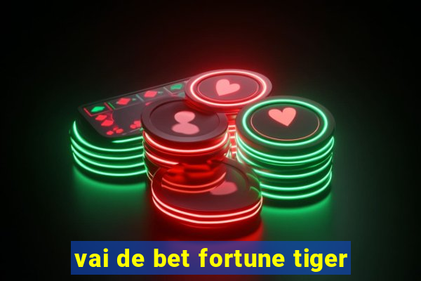 vai de bet fortune tiger