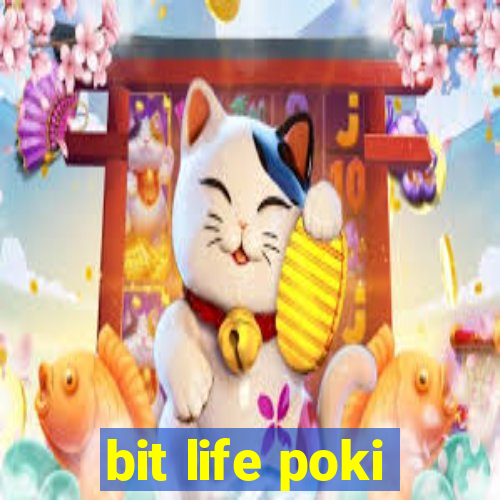 bit life poki