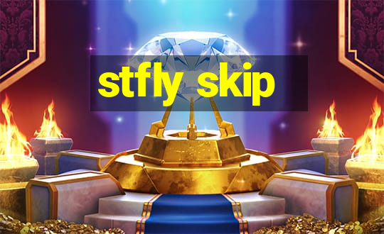 stfly skip