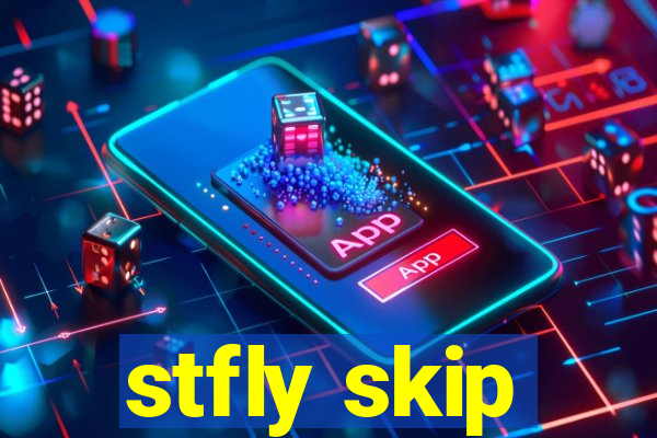 stfly skip