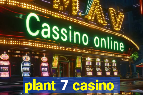 plant 7 casino