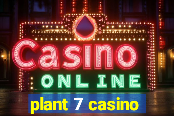 plant 7 casino