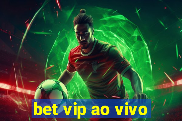 bet vip ao vivo