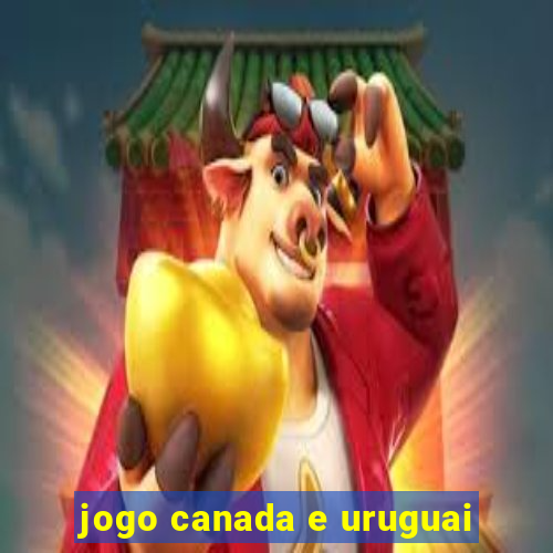 jogo canada e uruguai