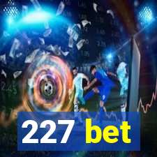 227 bet