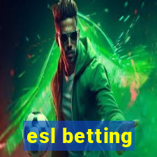 esl betting