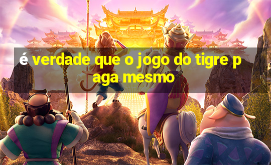 é verdade que o jogo do tigre paga mesmo