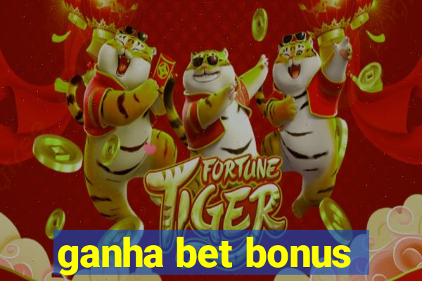 ganha bet bonus