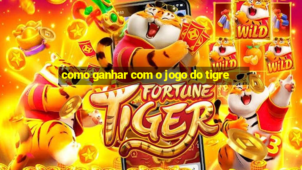 como ganhar com o jogo do tigre