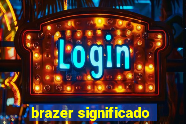 brazer significado