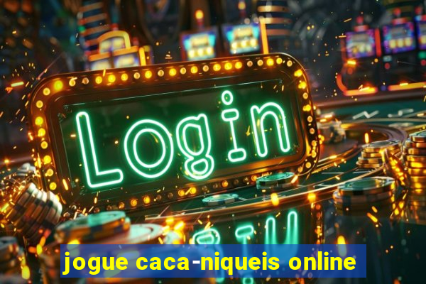 jogue caca-niqueis online