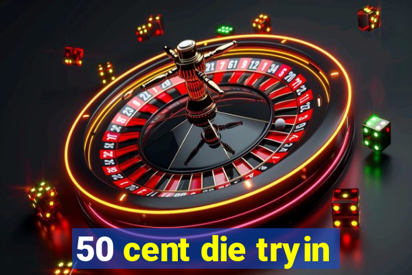 50 cent die tryin