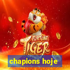 chapions hoje