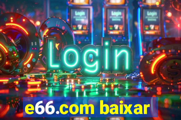 e66.com baixar