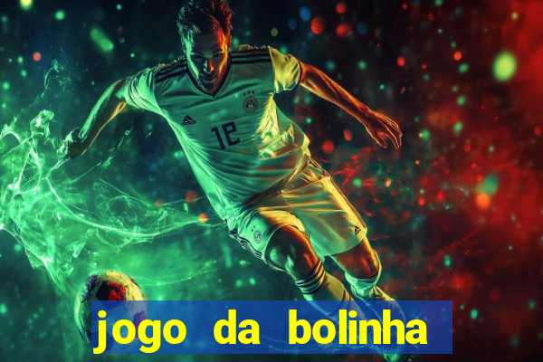 jogo da bolinha que dá dinheiro