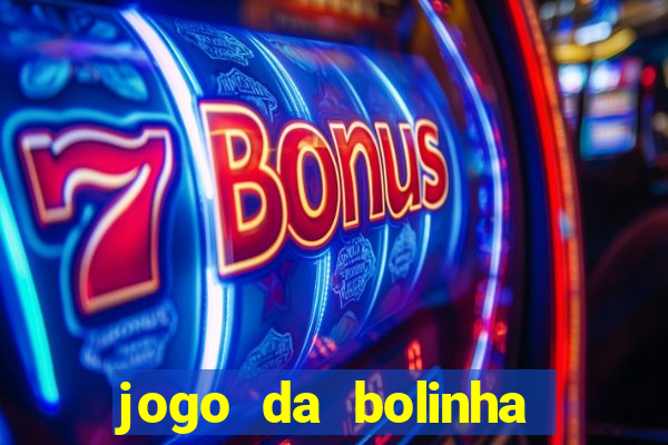 jogo da bolinha que dá dinheiro