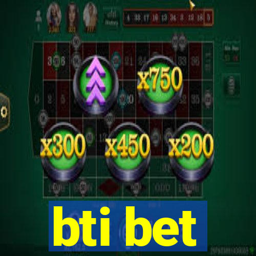 bti bet