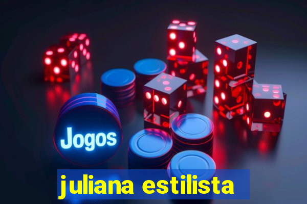 juliana estilista