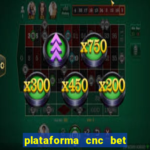 plataforma cnc bet é confiável